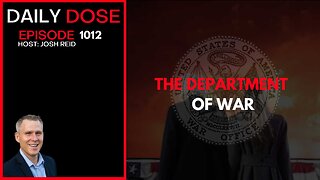 The Department of War | Ep. 1012 The Daily Dose
