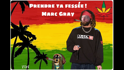 « Prendre ta fessée ! » Marc Gray