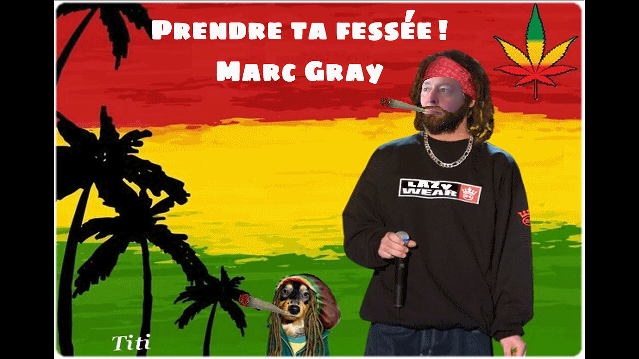 « Prendre ta fessée ! » Marc Gray