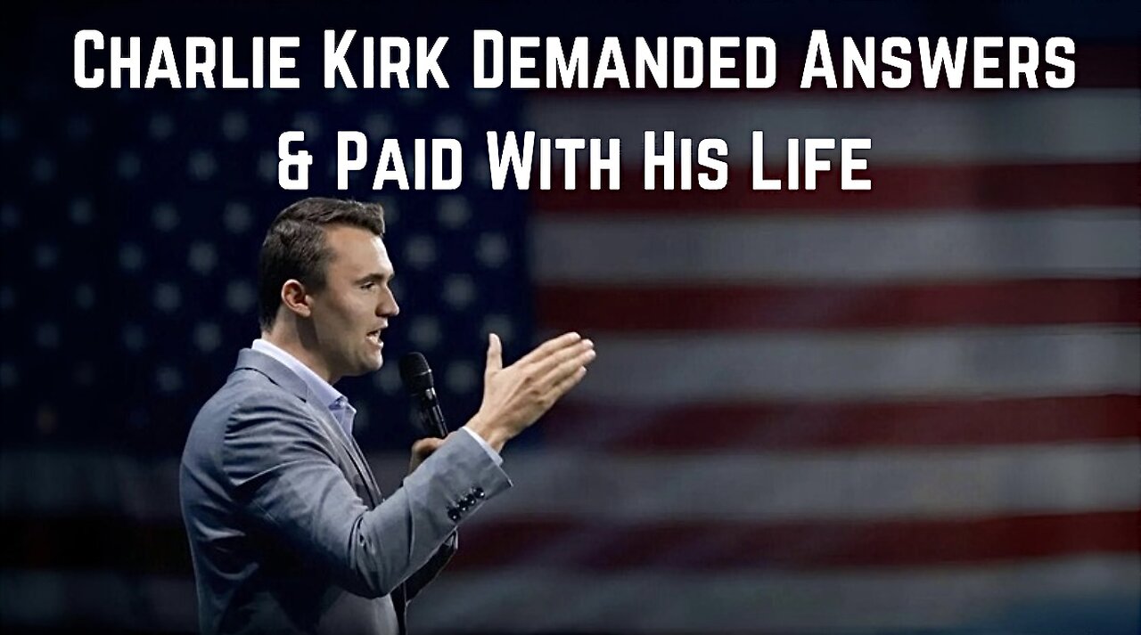 Charlie Kirk Demanded Answers & Paid With His Life