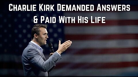 Charlie Kirk Demanded Answers & Paid With His Life