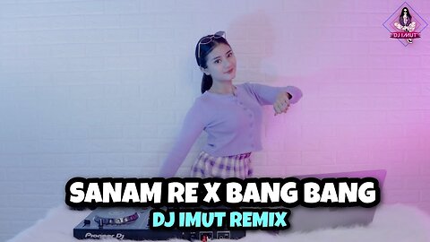 VIRAL!!! SANAM RE X BANG BANG (DJ IMUT REMIX)