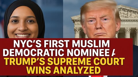 NYC's First Muslim Democratic Nominee and Trump's Supreme Court Wins Analyzed