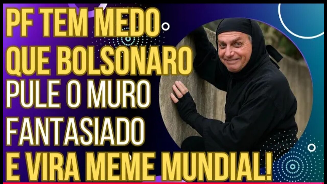 PAPELÃO: PF diz ter medo que Bolsonaro vista fantasia e pule o muro e vira meme mundial!
