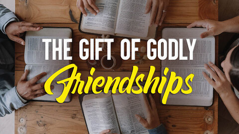 The Gift of Godly Friendships