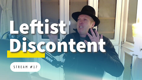 Oversocialized Leftists and Their Discontents [stream #17]