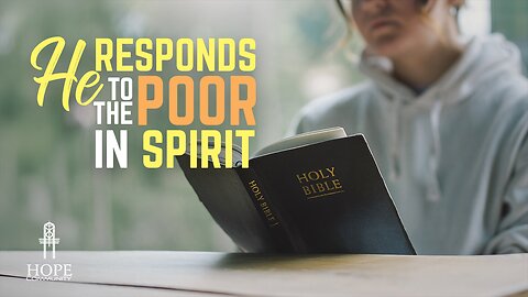 He Responds to the Poor in Spirit