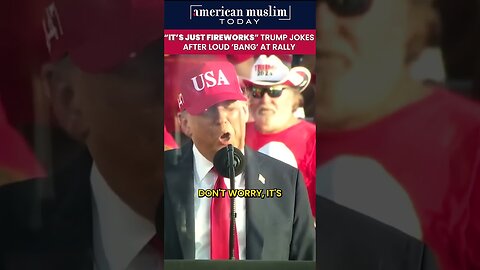 It's just fereworks Trump jokes after loud 'BANG' at rally.