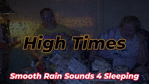High Times - Smooth Rain Sounds 4 Sleeping