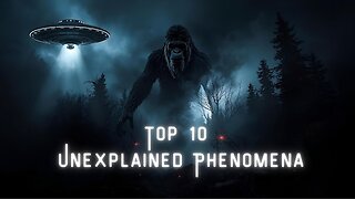 Top 10 Unexplained Phenomena!.