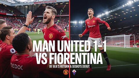 Man United vs Fiorentina Preseason Friendly | De Gea’s Emotional Return & Sesko’s Debut