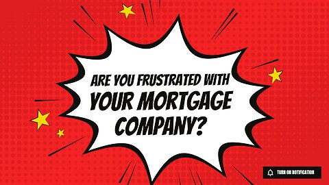 Are You Frustrated with Your Mortgage Company