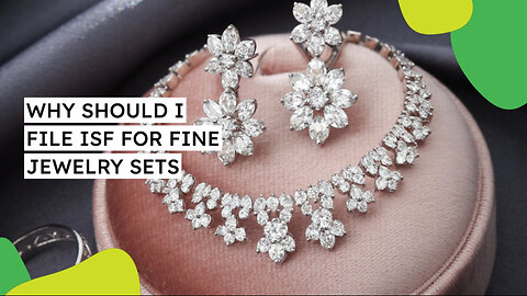 Why Should I File ISF For Fine Jewelry Sets