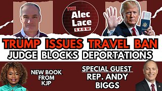 Guest: Rep. Andy Biggs | Trump’s New Travel Ban | KJP Book | Judge Blocks Trump | The Alec Lace Show
