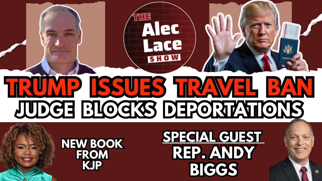 Guest: Rep. Andy Biggs | Trump’s New Travel Ban | KJP Book | Judge Blocks Trump | The Alec Lace Show