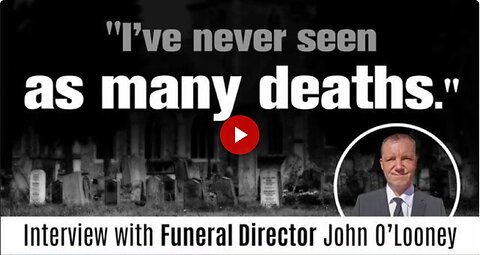 John O'Looney - Funeral Director Looney on Vaccine Deaths