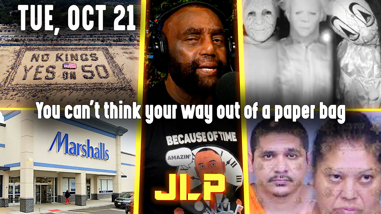 You can't think your way out of a paper bag | JLP Tue 10-21-25
