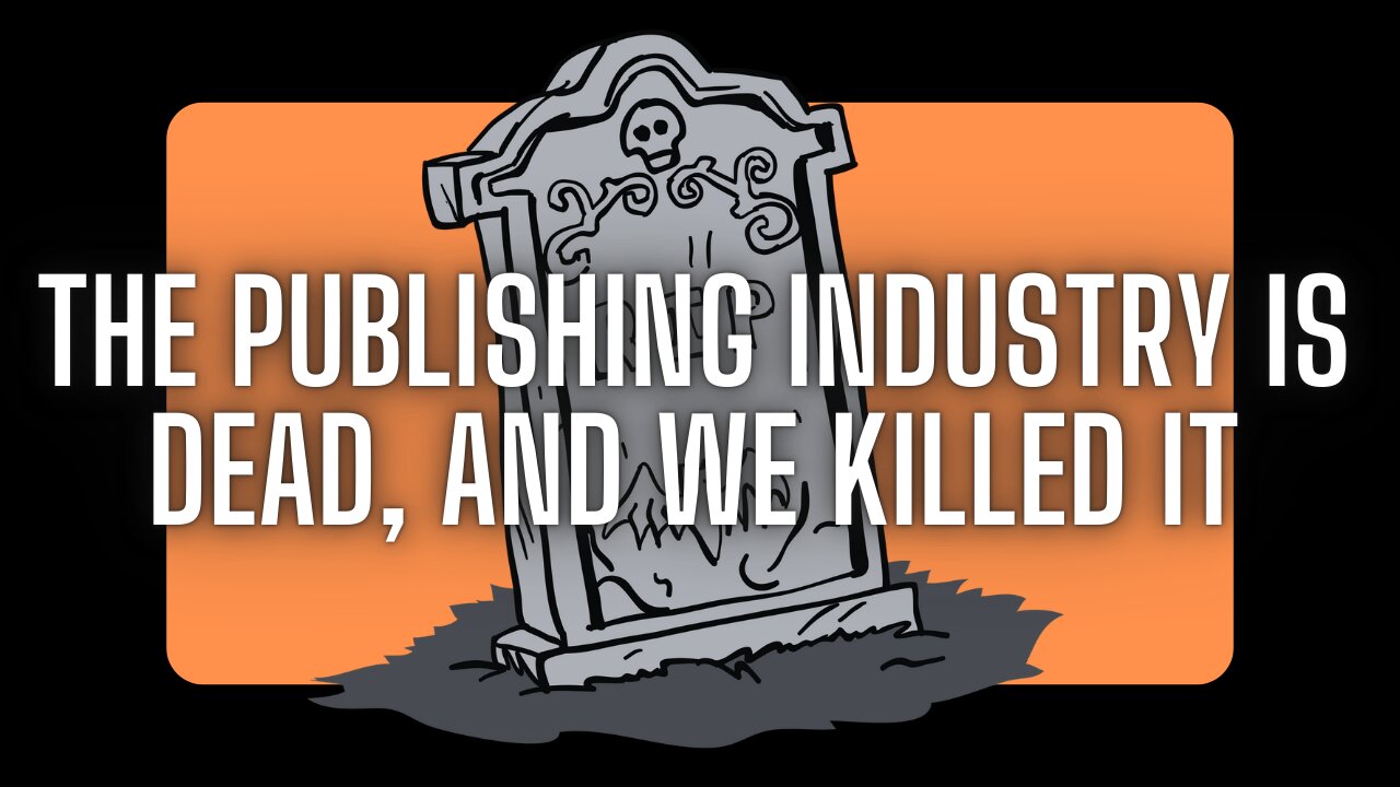 The Publishing Industry Is Dead – And We Killed It