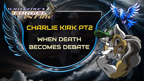 Forged in Fire (Charlie Kirk Pt2): When Death Becomes a Debate