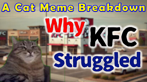 Why KFC Struggled – A Cat Meme Breakdown