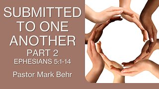 “Submitted to One Another Part 2" by Pastor Mark Behr