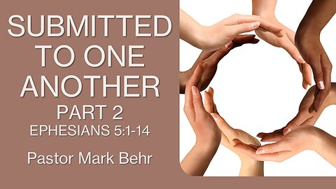 “Submitted to One Another Part 2" by Pastor Mark Behr