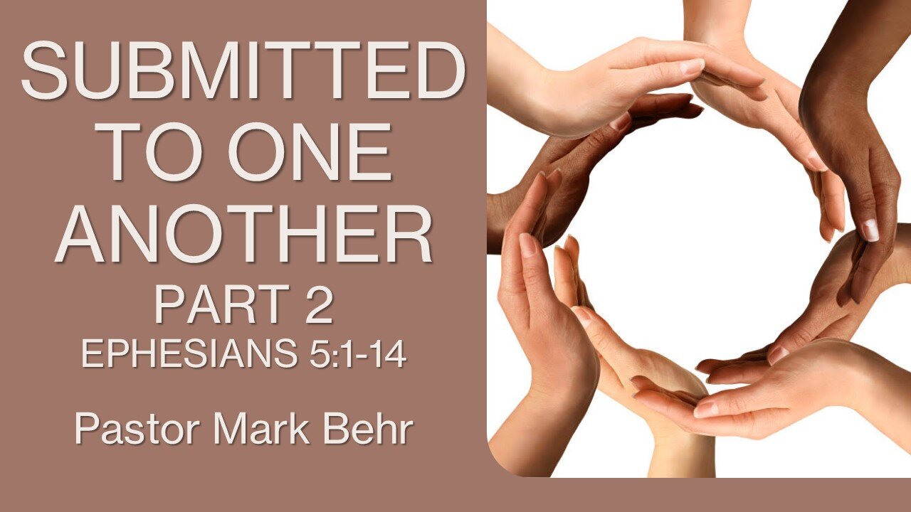 “Submitted to One Another Part 2" by Pastor Mark Behr