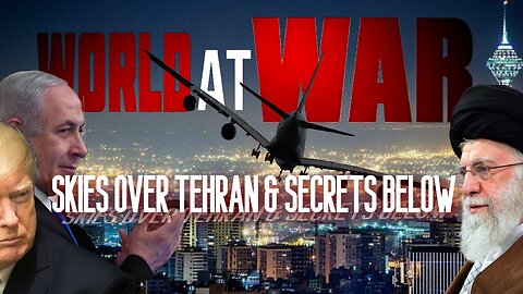 World At WAR with Dean Ryan 'Skies Over Tehran & Secrets Below'