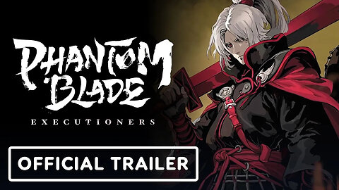 Phantom Blade - Executioners - Official Release Date Announcement Trailer