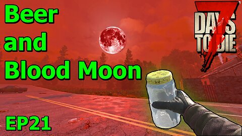 Beer and Blood Moon in 7 Days to Die The Wolverine EP21
