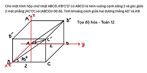 Toán 12: Cho một hình hộp chữ nhật ABCD.A'B'C'D' có ABCD là hình vuông cạnh bằng 2