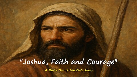 "Joshua, Faith and Courage" - Pastor Do Guldin