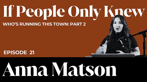 #21 - Anna Matson: Who’s Running this Town? Part 2