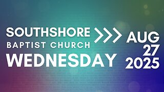 Wednesday Evening Service August 27, 2025 I Pastor Jayme Jackson I Southshore Baptist Church