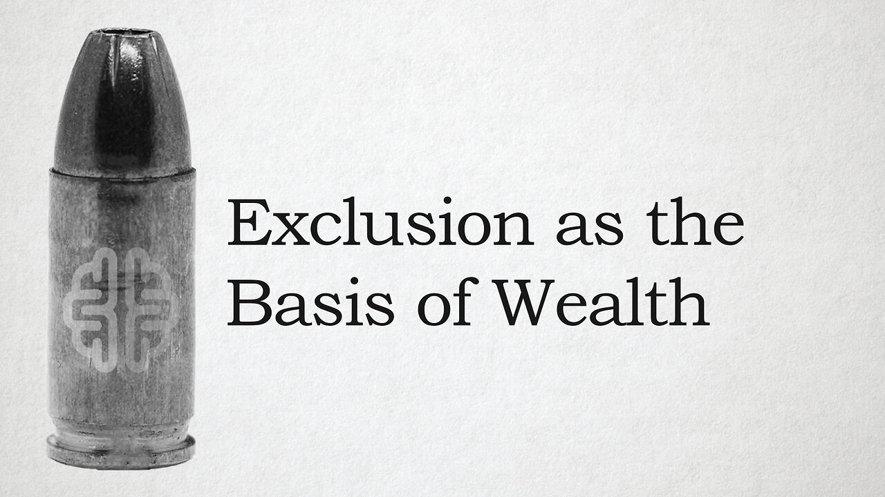 Exclusion as the Basis of Wealth