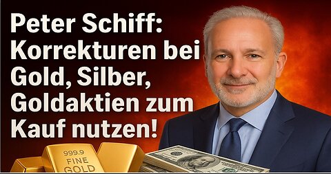 Peter Schiff: Korrekturen bei Gold, Silber, Goldaktien zum Kauf nutzen!
