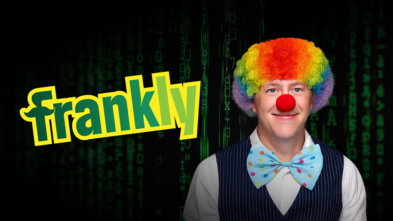 Clown World War: How Propaganda Replaces Reality - Frankly Ep5