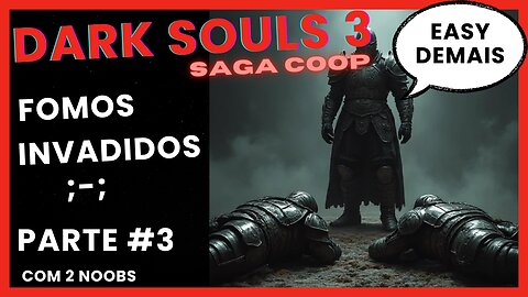 FOMOS INVADIDOS E ACABAMOS MAMANDO - DARK SOULS 3 COOP #03