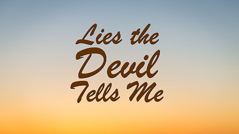 Lies the Devil Tells Me - Sermon
