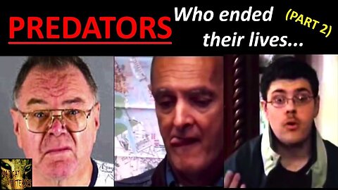 6 CHILD PREDATORS WHO CHOSE TO END THEIR LIVES (TCAP) PART 2