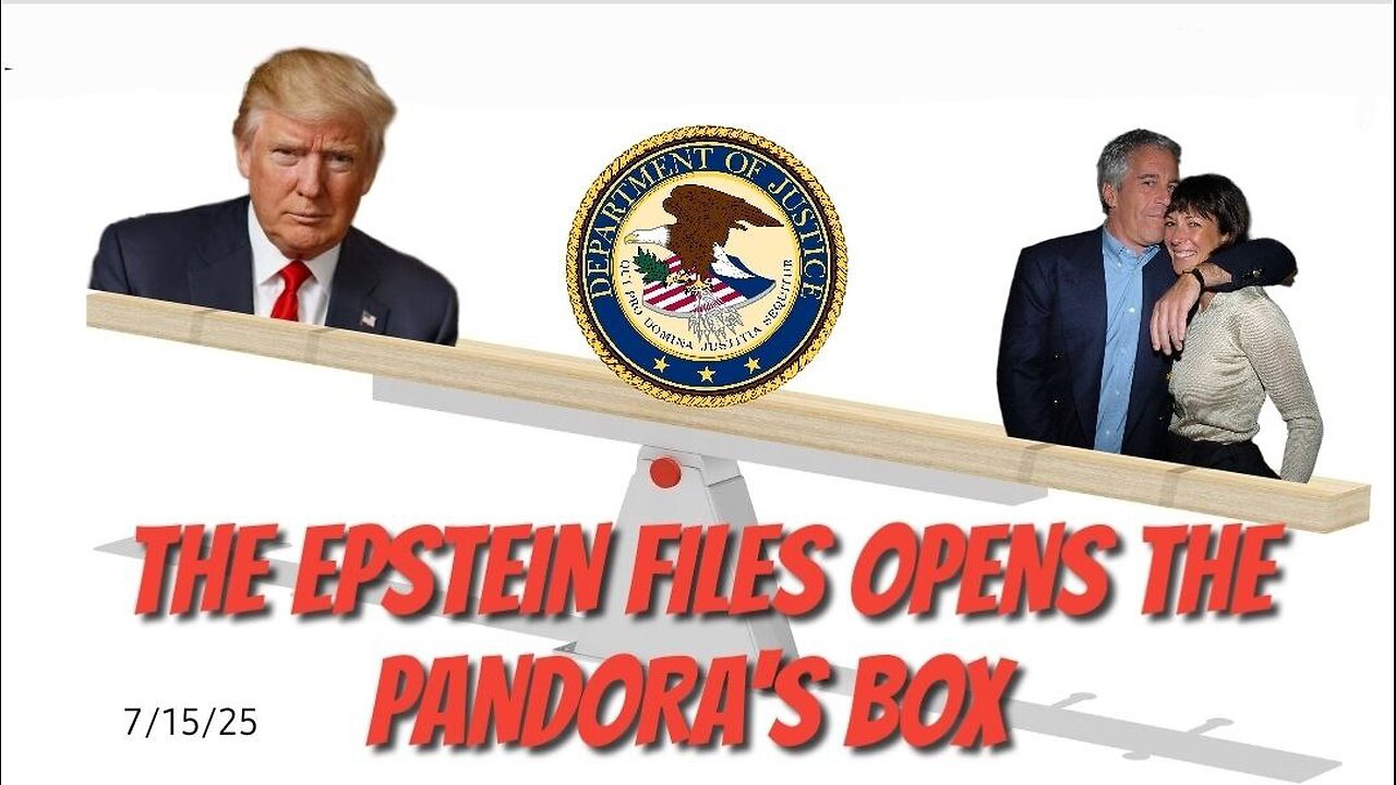 THE EPSTEIN FILES OPENS THE PANDORA’S BOX - 7/15/25