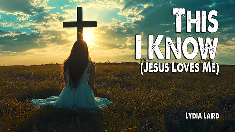 This I Know (Jesus Loves Me) | Lydia Laird (Worship Lyric Video)