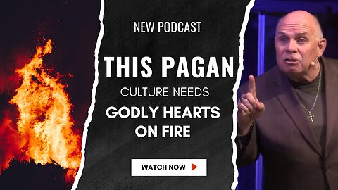 This Pagan Culture Needs Godly Hearts on Fire
