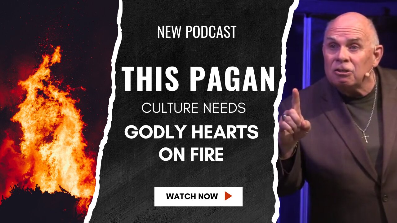 This Pagan Culture Needs Godly Hearts on Fire
