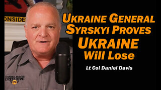 Ukraine General Syrskyi Proves Ukraine Will Lose /Lt Col Daniel Davis