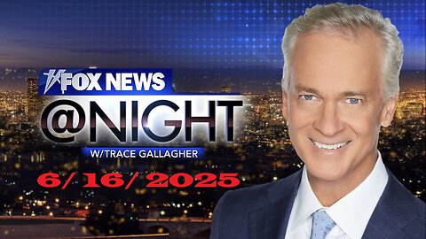 Fox News @ Night with Trace Gallagher (Full Episode) | June 16, 2025