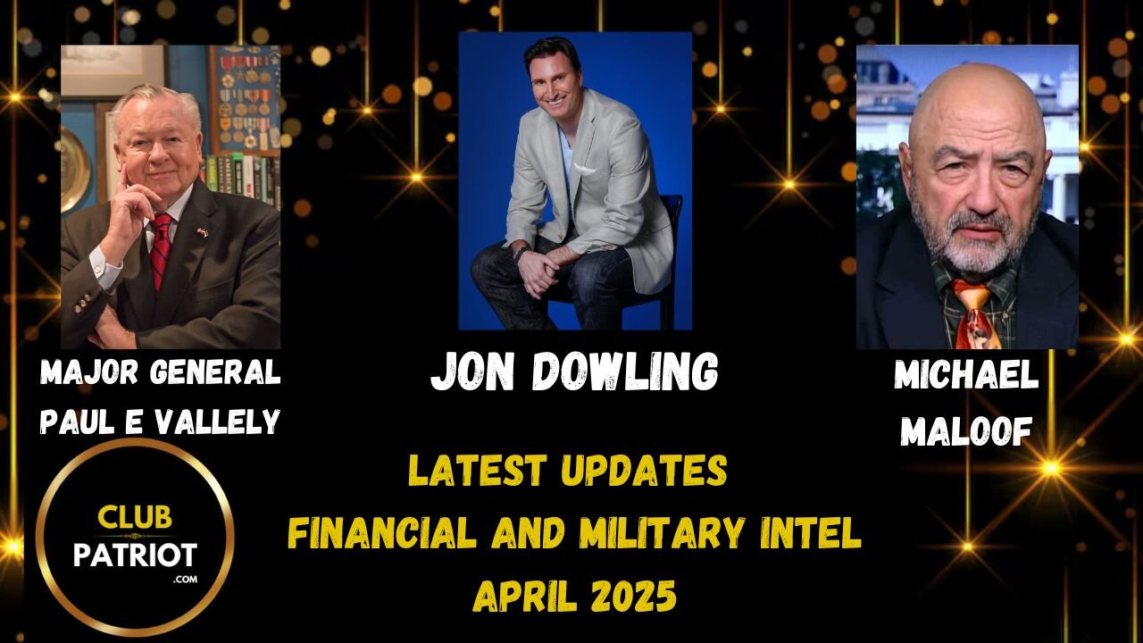 Jon Dowling & Major General Paul E Vallely Discuss Military Intel & Financial Updates April 2025