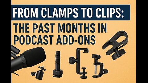 From Clamps to Clips: The Past Months in Podcast Add-ons - (Episode 117)