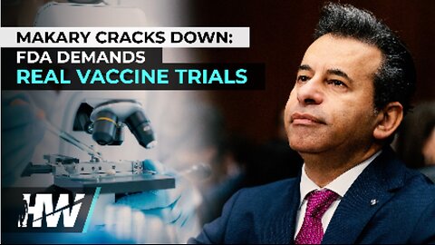 FDA Commissioner Marty Makary Cracks Down: FDA DEMANDS REAL VACCINE TRIALS