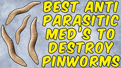 The Best Anti-Parasitic Medications To DESTROY PINWORMS!